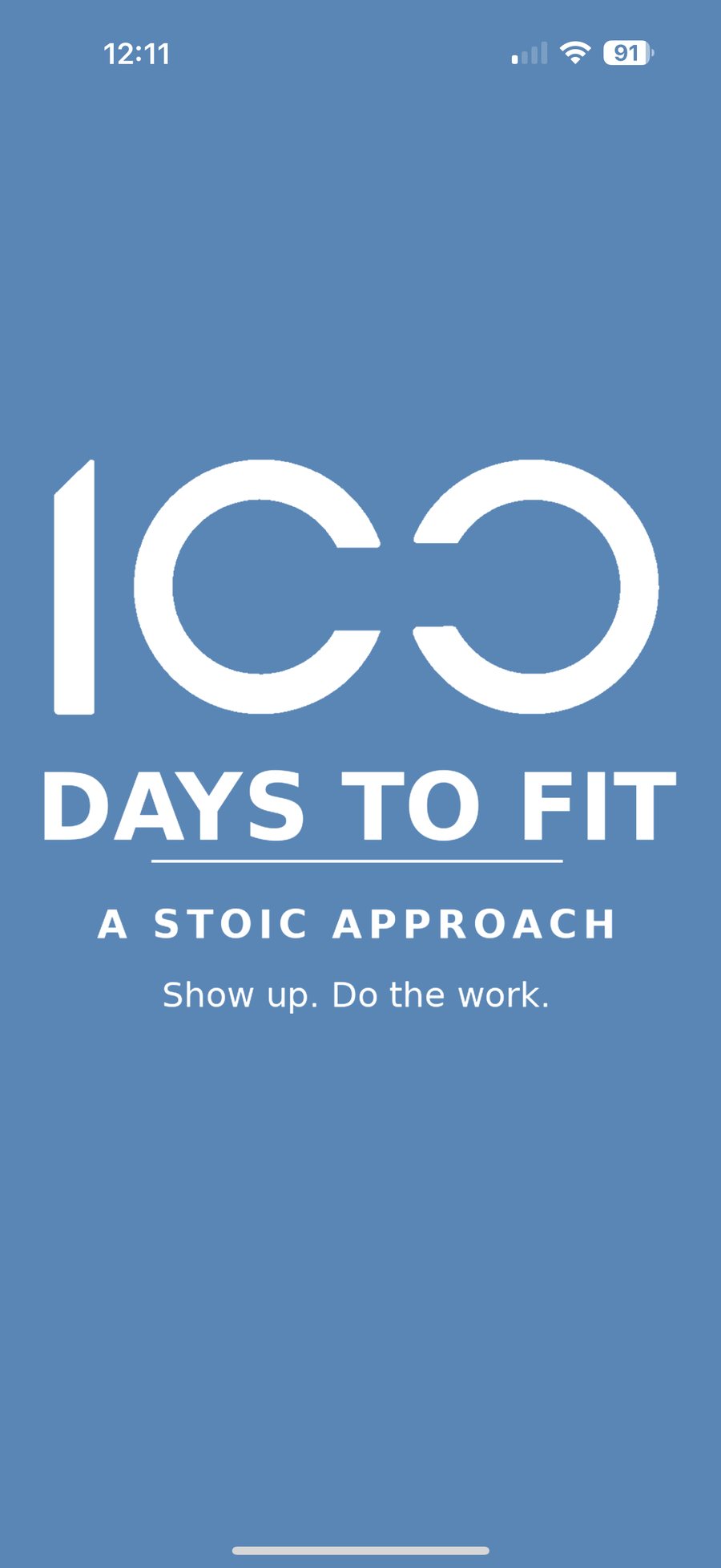 The app's opening screen: '100 Days to Fit — A Stoic Approach' with the line 'Show up. Do the work.'
